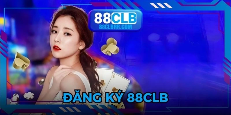 Đăng Ký 88CLB - Quy Trình Cực Đơn Giản Chỉ 3 Phút