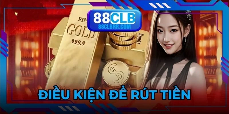 Người chơi phải có đủ điều kiện trước khi rút tiền 88CLB